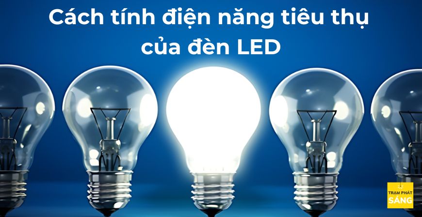 Cách tính điện năng tiêu thụ của đèn LED