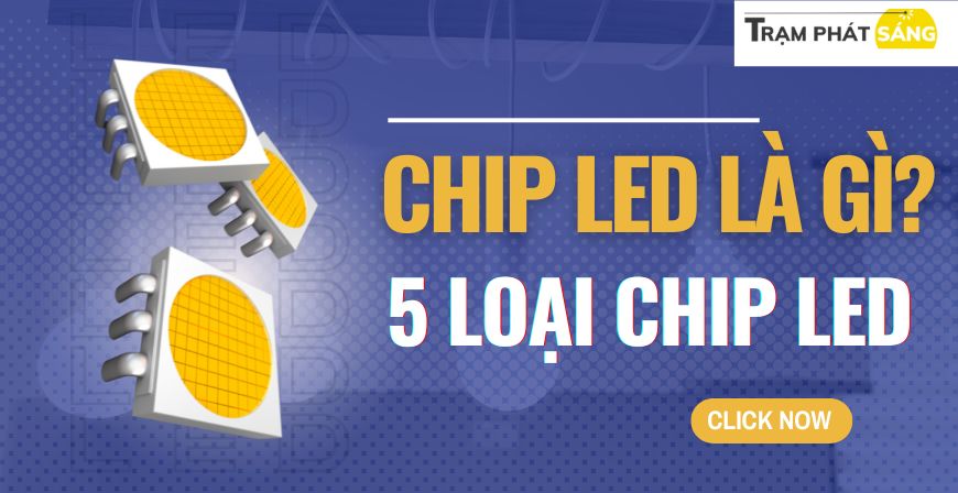 Chip LED là gì? Tìm hiểu về 5 loại chip LED TỐT NHẤT hiện nay