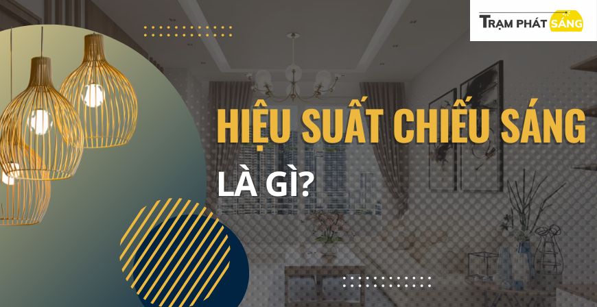 Hiệu suất chiếu sáng đèn led là gì? Hiệu suất chiếu sáng TIÊU CHUẨN cho các khu vực