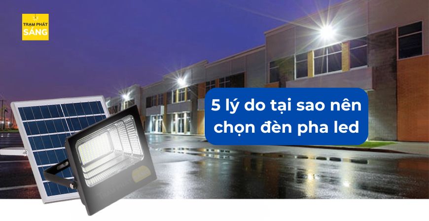 5 lý do tại sao nên chọn đèn pha led