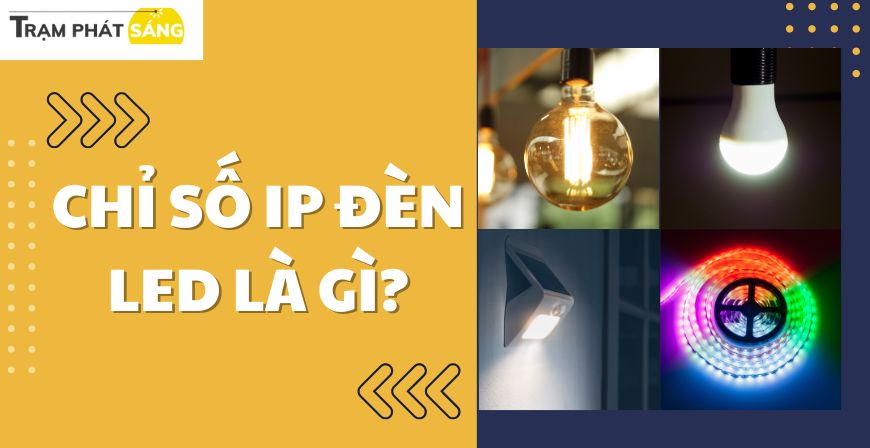 Chỉ số IP đèn LED là gì? 7 tiêu chuẩn về chỉ số IP đèn LED