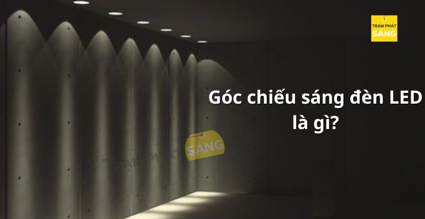 Góc Chiếu Sáng Đèn LED Là Gì