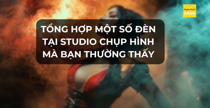 TỔNG HỢP MỘT SỐ ĐÈN TẠI STUDIO CHỤP HÌNH MÀ BẠN THƯỜNG THẤY