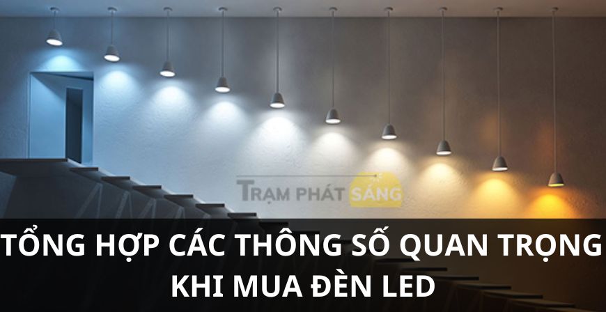 Tổng hợp các thông số cần biết khi mua đèn led