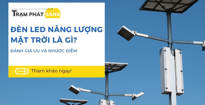 Đèn LED Năng Lượng Mặt Trời Là Gì? Ưu, Nhược Điểm Của Đèn Năng Lượng Mặt Trời