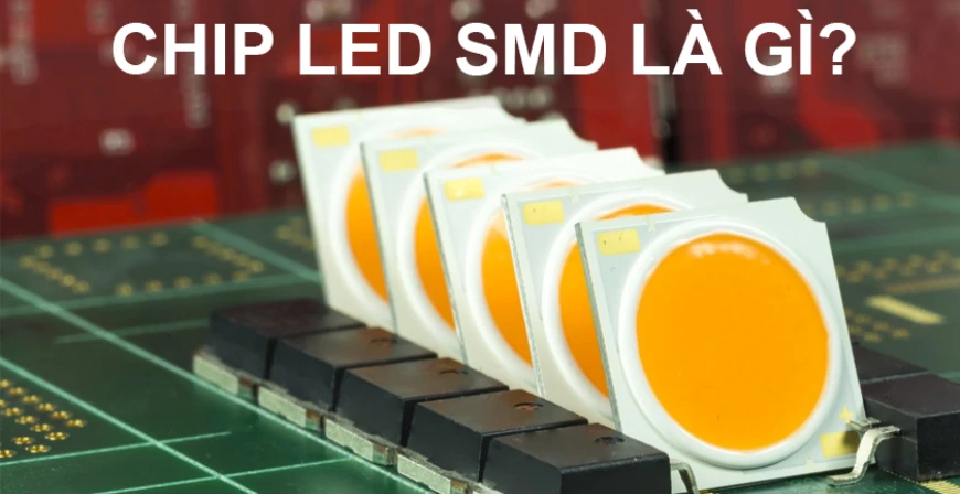 LED SMD là gì? Công nghệ chip led chiếu sáng hiện đại