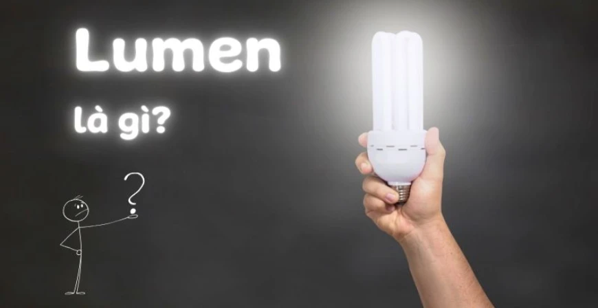 Lumen là gì? Tại sao cùng công suất nhưng độ sáng khác nhau